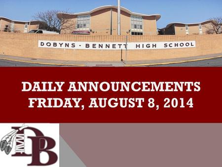 DAILY ANNOUNCEMENTS FRIDAY, AUGUST 8, 2014. REGULAR DAILY CLASS SCHEDULE 7:45 – 9:15 BLOCK A7:30 – 8:20 SINGLETON 1 8:25 – 9:15 SINGLETON 2 9:22 - 10:52.