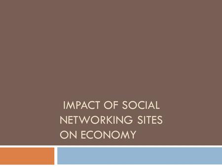 IMPACT OF SOCIAL NETWORKING SITES ON ECONOMY. Wealth creation Social networking sites generate income thanks to : Ads Applications Social Gaming creation.