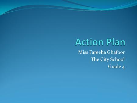 Miss Fareeha Ghafoor The City School Grade 4