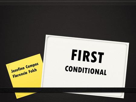 FIRST CONDITIONAL Josefina Campos Florencia Folch.