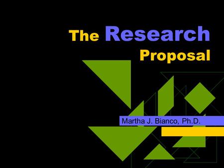 The Research Proposal Martha J. Bianco, Ph.D.. Purpose  Why have a proposal?