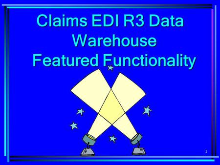 Claims EDI R3 Data Warehouse Featured Functionality