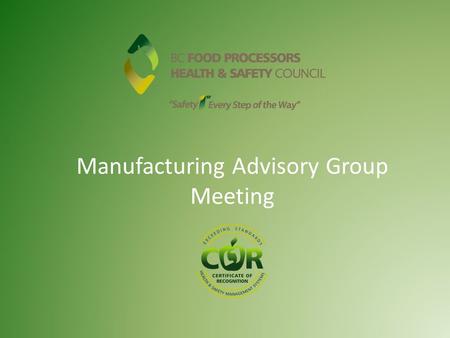 Manufacturing Advisory Group Meeting. Why Establish a Safety Council for the Food Processing Industry? The Food & Beverage Processing subsector has the.