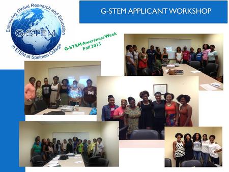 G-STEM APPLICANT WORKSHOP G-STEM APPLICANT WORKSHOP G-STEM Awareness Week Fall 2013.