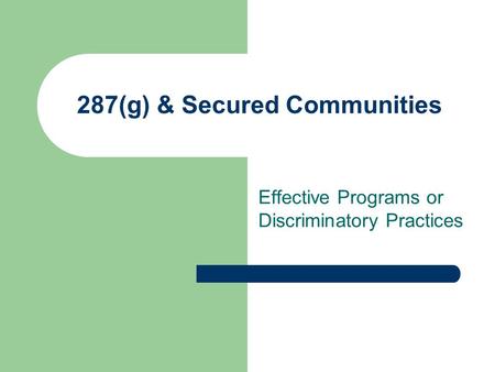 287(g) & Secured Communities Effective Programs or Discriminatory Practices.