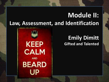 Module II: Law, Assessment, and Identification Emily Dimitt Gifted and Talented.