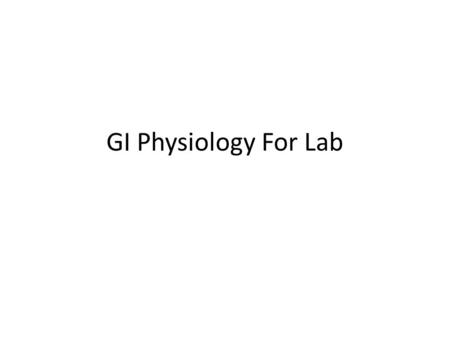 GI Physiology For Lab. 2 Digestive Enzymes (fats in yellow, proteins in green, and sugars in red) Salivary glands  -amylase Lipase Stomach pepsin Lipase.