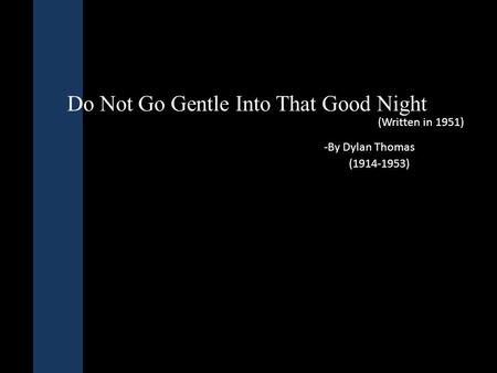 Do Not Go Gentle Into That Good Night