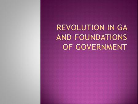 Revolution in GA and Foundations of Government