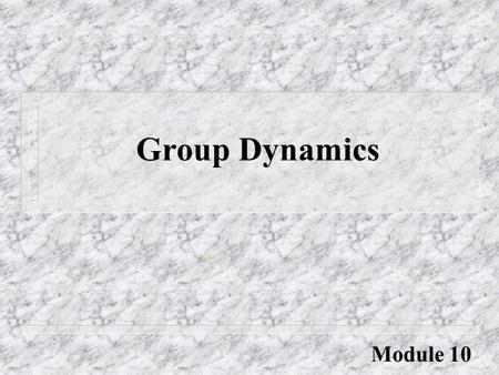 Group Dynamics Module 10.