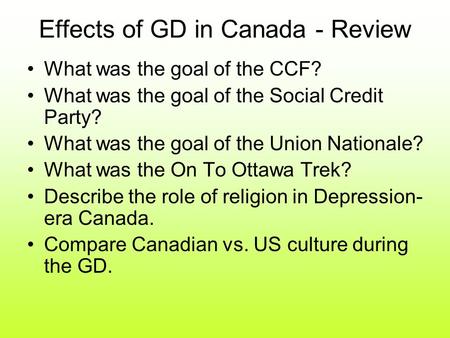 Effects of GD in Canada - Review What was the goal of the CCF? What was the goal of the Social Credit Party? What was the goal of the Union Nationale?