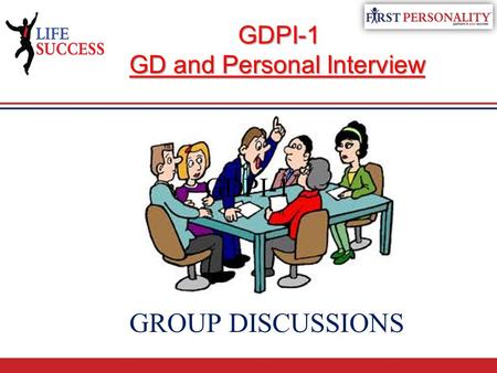 GROUP DISCUSSIONS GDPI-1 GDPI-1 GD and Personal Interview.