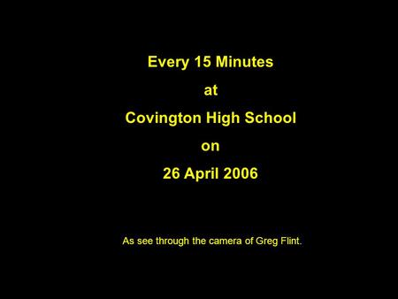 Every 15 Minutes at Covington High School on 26 April 2006 As see through the camera of Greg Flint.