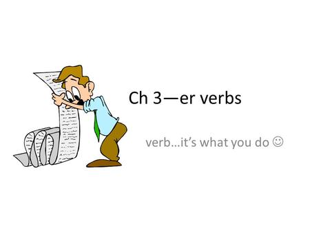 Ch 3—er verbs verb…it’s what you do. Conjugating –er verbs 1.Drop the –er like it’s 2. This is your stem. 3.Add the appropriate endings! parler je nous.