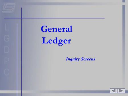 General Ledger Inquiry Screens.