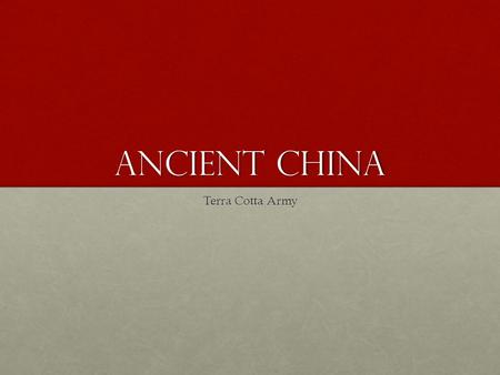 Ancient China Terra Cotta Army. Qin shi huangdi The first emperor of ChinaThe first emperor of China Took the throne when he was 13 years oldTook the.