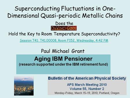 Paul Michael Grant APS Senior Life Fellow IBM Research Staff Member Emeritus EPRI Science Fellow (Retired) Principal, W2AGZ Technologies Does the Hold.