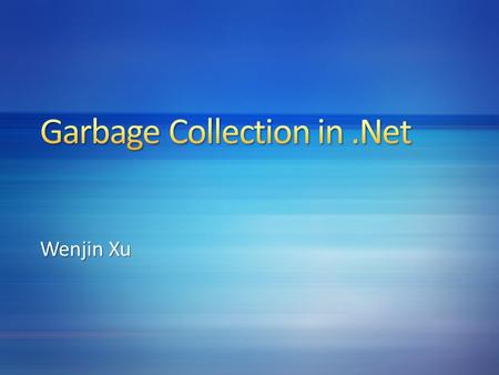 Wenjin Xu. BasicsAllocationCollectionFinalization GC Mode Sample.