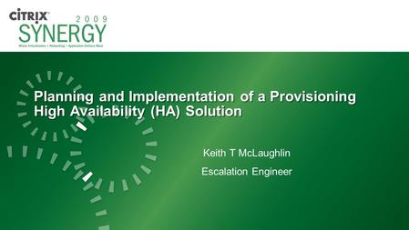 Planning and Implementation of a Provisioning High Availability (HA) Solution Keith T McLaughlin Escalation Engineer.