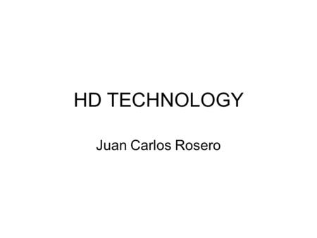 HD TECHNOLOGY Juan Carlos Rosero. HISTORY The term high definition once described a series of television systems originating from the late 1930s; however,