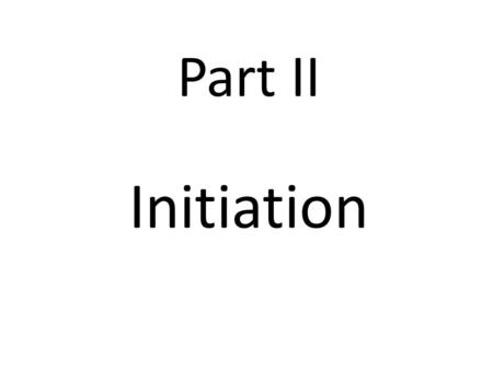 Part II Initiation During the “Initiation” phase, the hero learns how to live in the new world.