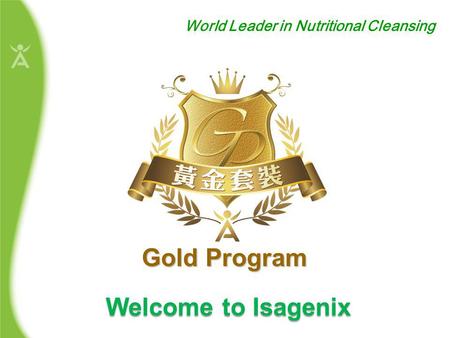 Welcome to Isagenix World Leader in Nutritional Cleansing Gold Program.