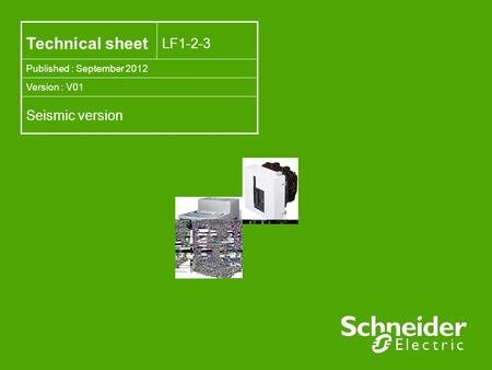 Technical sheet LF1-2-3 Published : September 2012 Version : V01 Seismic version.