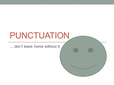 PUNCTUATION ….don’t leave home without it. Courtesy of… Ask me to tell the joke…… A panda goes into a restaurant and eats a meal. Before he leaves, he.