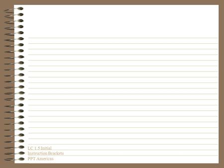 LC 1.5 Initial Instruction Brackets PPT Americas.