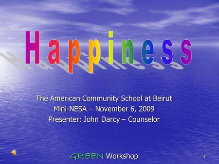 The American Community School at Beirut Mini-NESA – November 6, 2009 Presenter: John Darcy – Counselor GREEN Workshop 1.