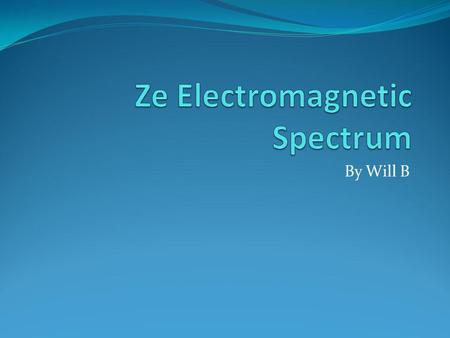 Ze Electromagnetic Spectrum