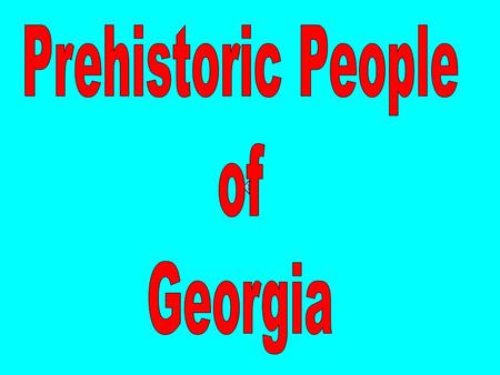 Prehistoric People of Georgia.