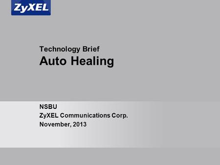 Arial Bold 32 Arial Bold 26 Arial 22 Arial 20 Arial 18 Arial 16 Arial Bold 40 Arial Bold 20 Technology Brief Auto Healing NSBU ZyXEL Communications Corp.