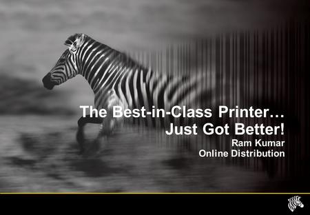 The Best-in-Class Printer… Just Got Better! Ram Kumar Online Distribution.