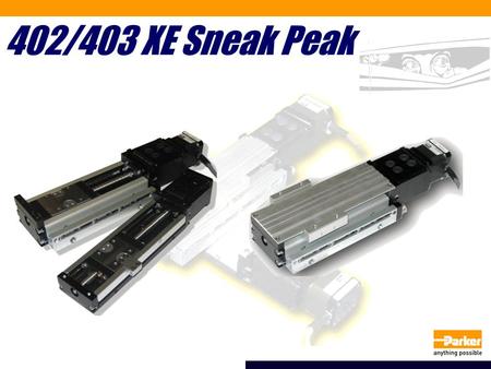 402/403 XE Sneak Peak. What is the 402/403 XE series? Value priced actuator for medium payloads (