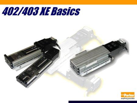 402/403 XE Basics. What is the 402/403 XE series? Value priced actuator for medium payloads (