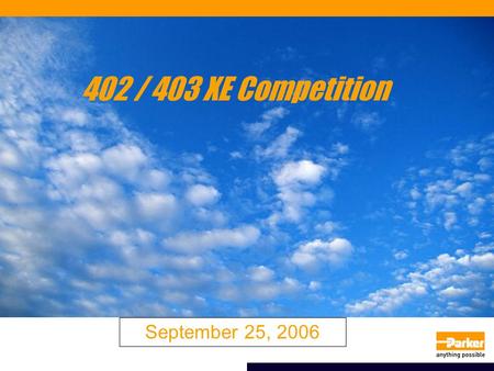 402 / 403 XE Competition September 25, 2006. Competition Tier 1 –THK, NSK Tier 2 –NB Bearing,  Danaher, Hiwin, Makes Own Sell Parker Value –Difficult.