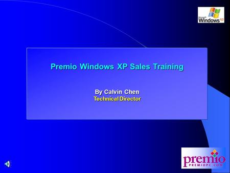 Premio Windows XP Sales Training By Calvin Chen Technical Director.