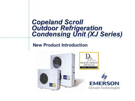 Copeland Scroll Outdoor Refrigeration Condensing Unit (XJ Series) New Product Introduction.