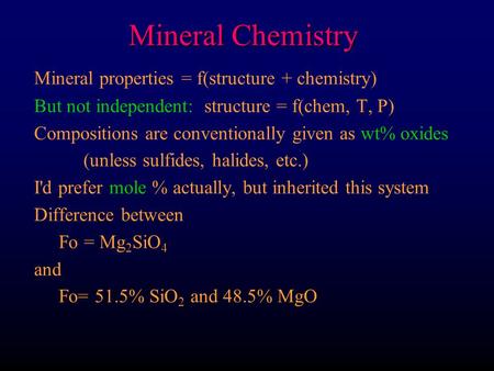 Mineral Chemistry Mineral properties = f(structure + chemistry)