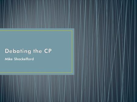 Mike Shackelford. Factors that make a good counterplan Does it solve the aff better? Is it competitive Does it solve the aff or a portion of the aff.