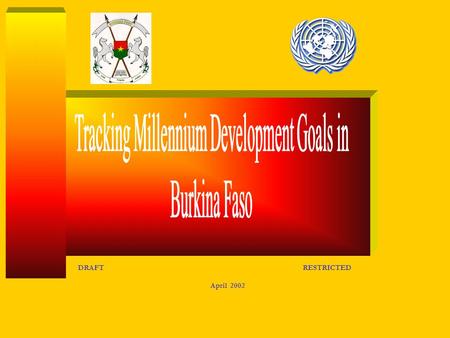 DRAFT RESTRICTED April 2002. Momentum is building around the Millennium Development Goals (MDG’s) within the UN family and across the world. They are.