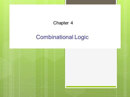 Chapter 4 Combinational Logic.