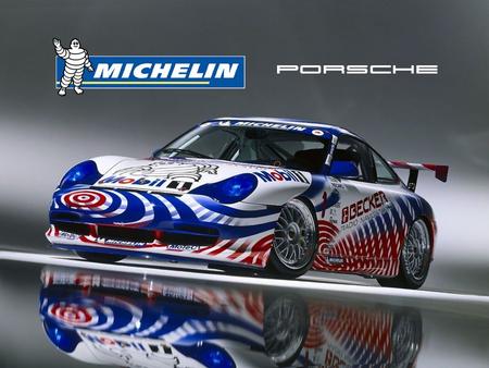 Michelin and Porsche A shared passion for Ultra High Performance.