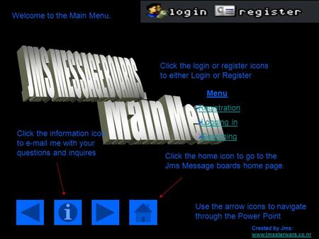 Welcome to the Main Menu. Click the home icon to go to the Jms Message boards home page. Click the information icon to e-mail me with your questions and.