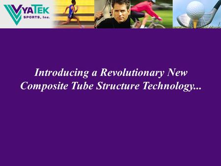 Introducing a Revolutionary New Composite Tube Structure Technology...