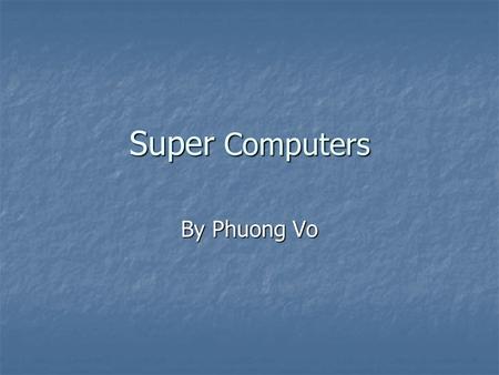 Super Computers By Phuong Vo.