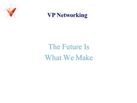 The Future Is What We Make VP Networking. Direct Reward Direct Commission (based on 1L + 1R) Step Reward (based on volume at 2L + 2R) 2/2 Plan Customer.