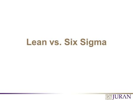 Lean vs. Six Sigma Lean vs. Six Sigma.