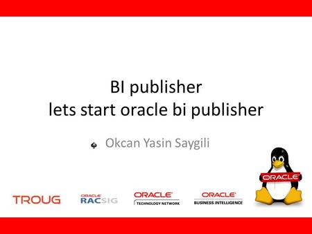 BI publisher lets start oracle bi publisher Okcan Yasin Saygili.